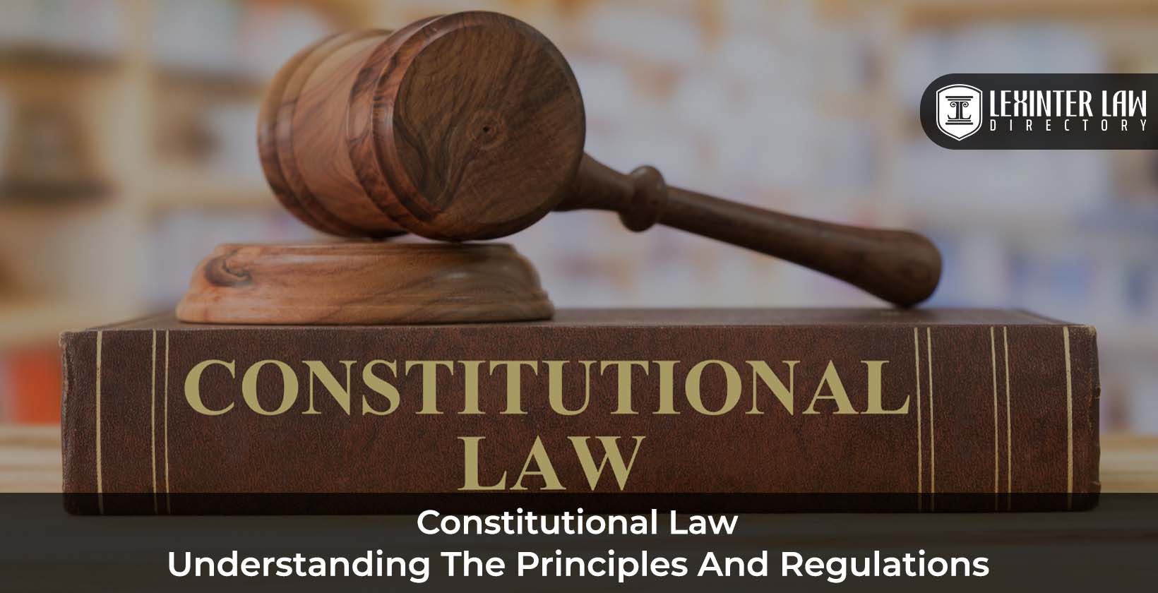 Constitutional Law: Understanding the Principles and Regulations