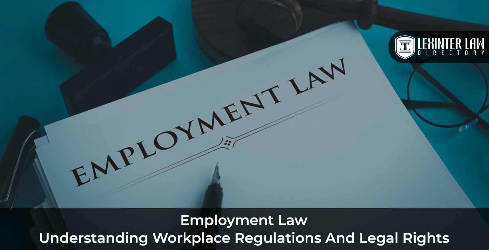 Employment Law: Understanding Workplace Regulations and Legal Rights