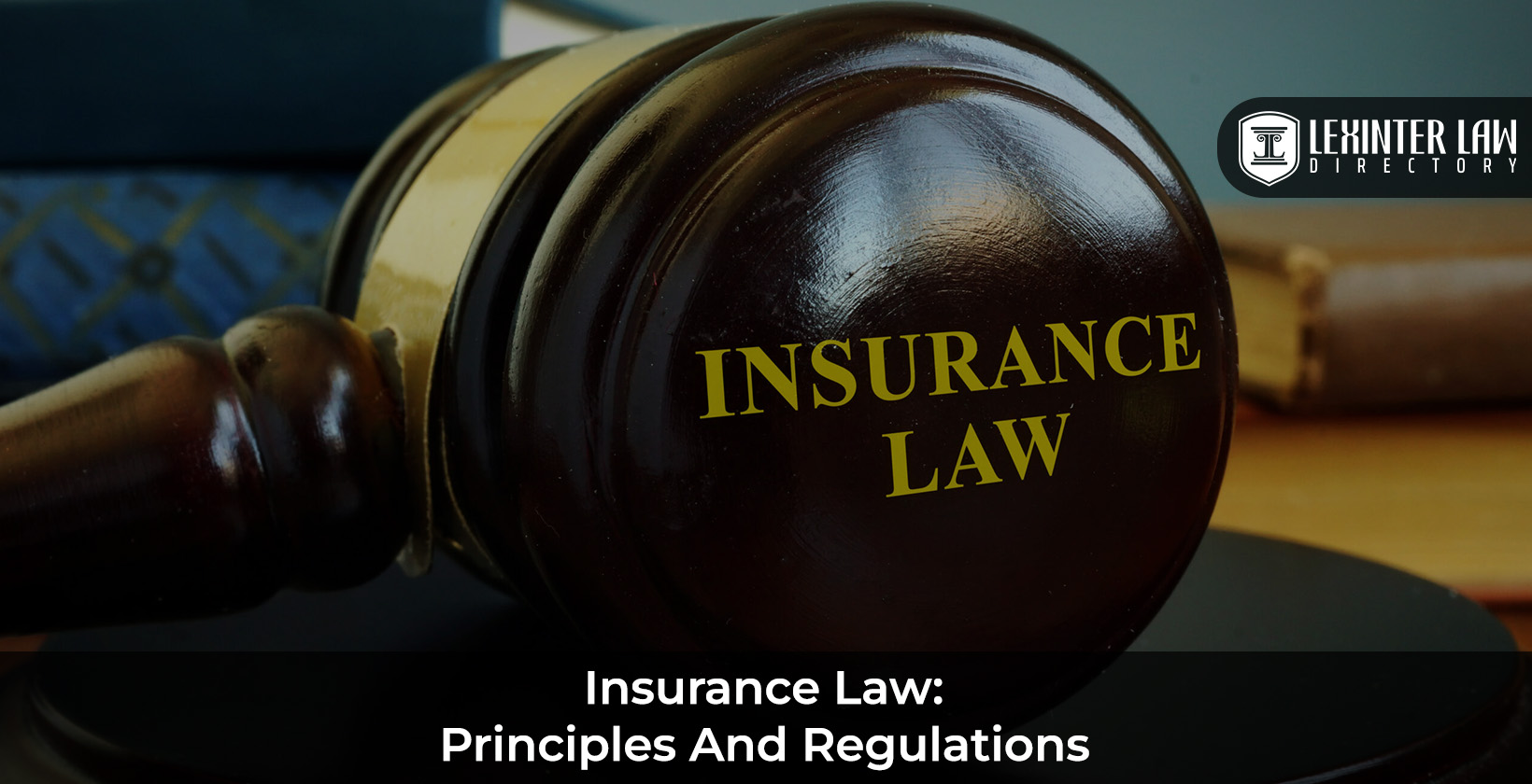 What is Insurance Law: Principles and Regulations