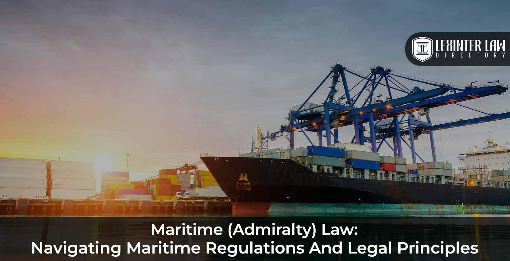 Maritime Law: Navigating Maritime Regulations and Legal Principles