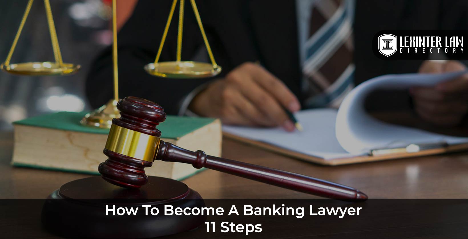 How to Become a Banking Lawyer: Step-by-Step Career Guide and Requirements